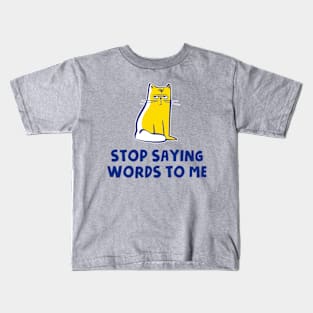 Stop Saying Words To Me Kids T-Shirt